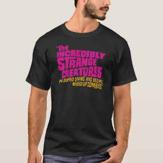 The Incredibly Strange Creatures Who Stopped Livin T-Shirt