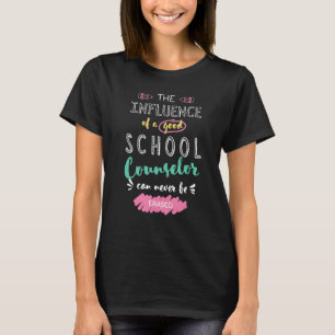The Influence of A Good School Counsellor Thank Yo T-Shirt
