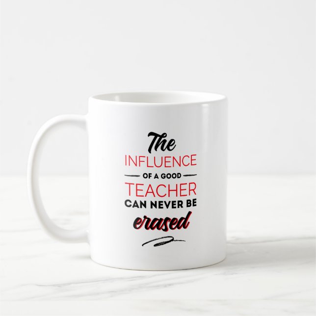 The influences of a good teacher can never be coffee mug (Left)