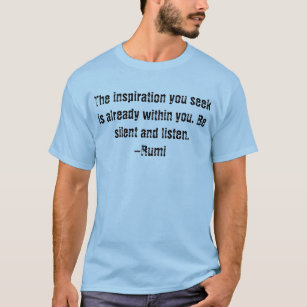The inspiration you seek -Rumi t-shirt