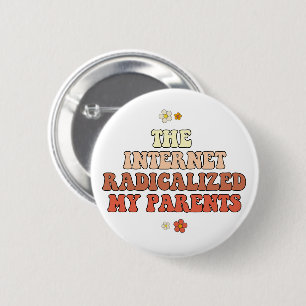 The Internet Radicalized My Parents 2 Inch Round Button