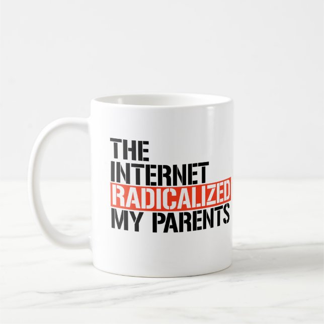 The Internet Radicalized My Parents Coffee Mug (Left)