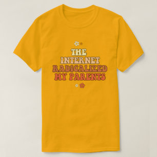 The Internet Radicalized My Parents T-Shirt