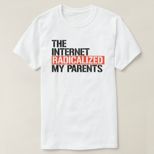 The Internet Radicalized My Parents T-Shirt