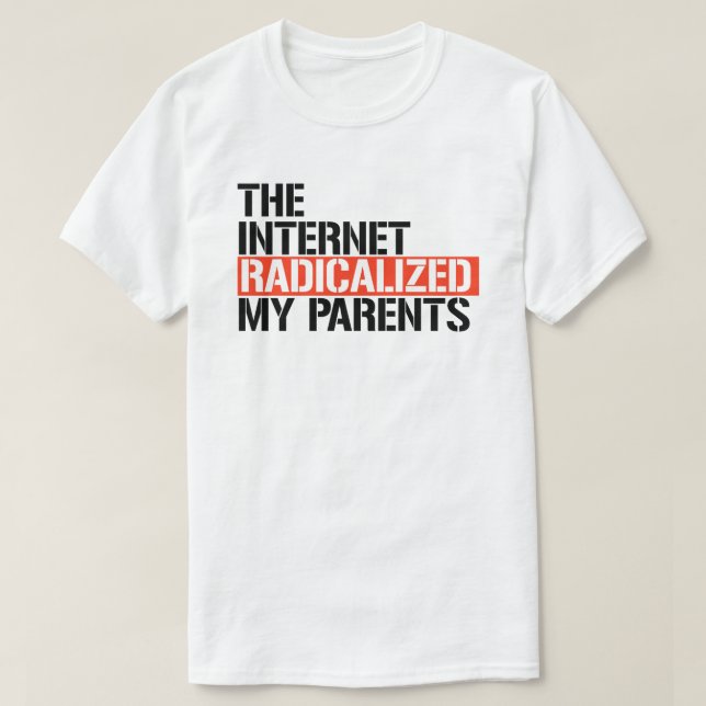 The Internet Radicalized My Parents T-Shirt (Design Front)