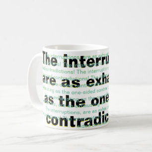 The interruptions, are as exhausting  coffee mug