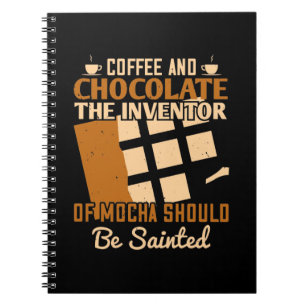 The Inventor Of Mocha Should Be Sainted Notebook