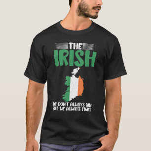 The Irish we dont always win but we always fight I T-Shirt