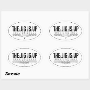 The Jig is Up Oval Sticker