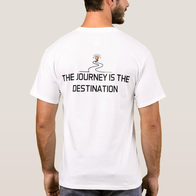 The Journey Is the Destination T-Shirt (Back)