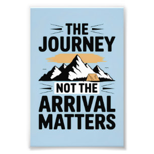 The journey not the arrival matters photo print
