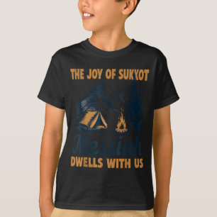 The Joy Of Sukkot Messiah Dwells With Us Jewish Ho T-Shirt