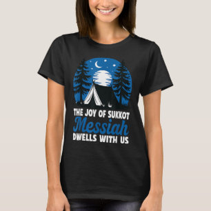 The Joy Of Sukkot Messiah Dwells With Us Jewish Ho T-Shirt