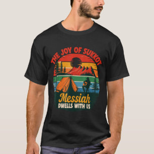 The Joy Of Sukkot Messiah Dwells With Us Jewish Ho T-Shirt