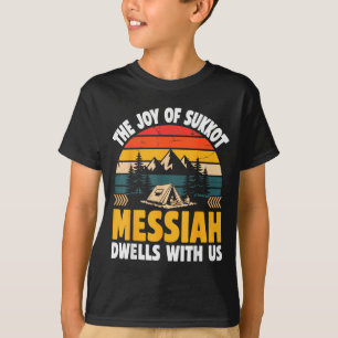 The Joy Of Sukkot Messiah Dwells With Us Jewish Ho T-Shirt