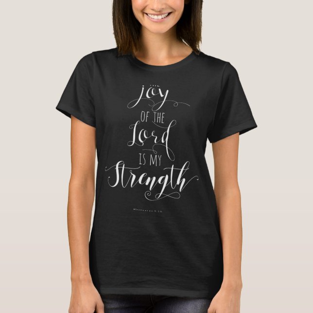 The Joy Of The Lord Is My Strength Christian T Shi T-Shirt (Front)