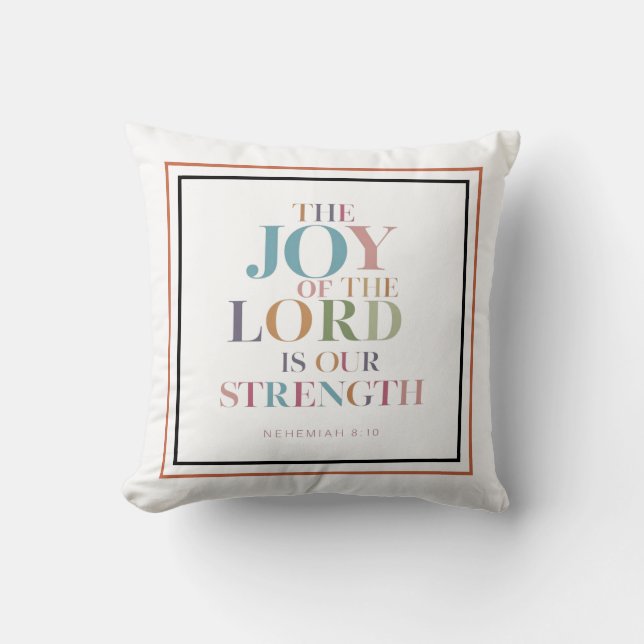 The Joy Of the Lord Is Our Strength: Nehemiah 8:10 Throw Pillow (Front)