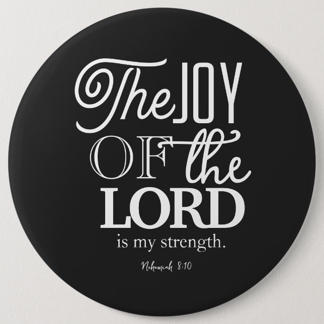 The Joy Of The Lord Is Your Strength 6 Inch Round Button (Front)