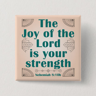 The Joy of the Lord is Your Strength ArtDeco 2 Inch Square Button