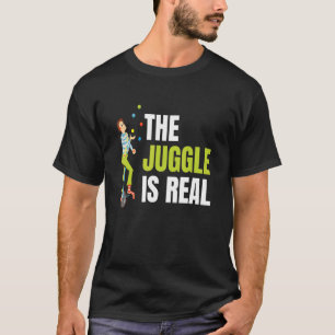 The Juggle Is Real For All Circus Enthusiast T-Shirt