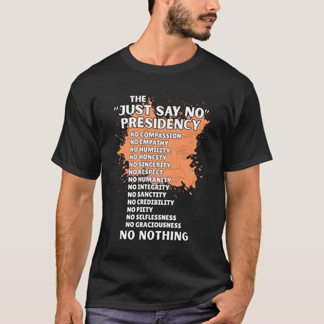 THE "JUST SAY NO" PRESIDENCY T-Shirt (Front)