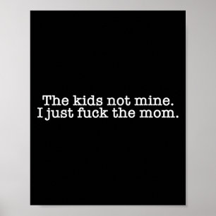 The Kids Not Mine I Just For The Mom Funny Dad Hus Poster