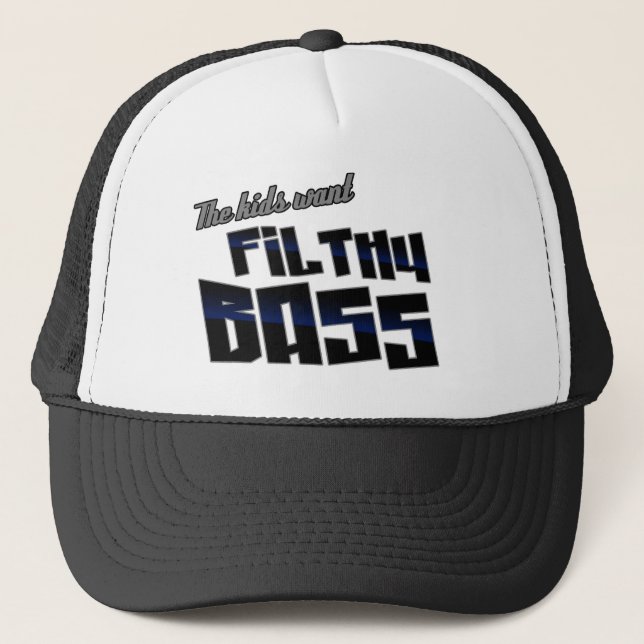 The kids want FILTHY BASS funny DJ Dubstep Trucker Hat (Front)