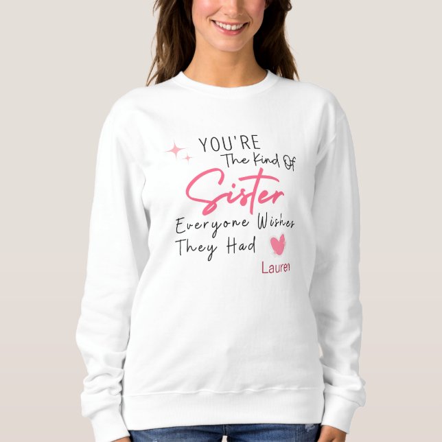 The Kind of Sister Sweatshirt - Personalized Gift (Front)