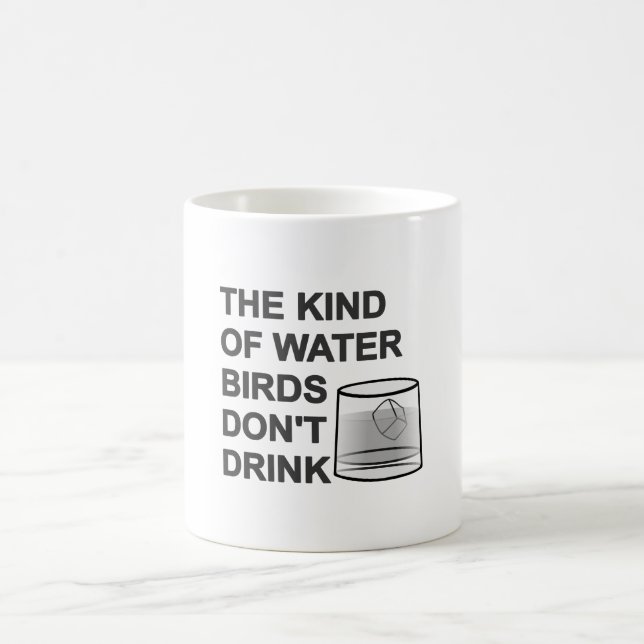The Kind Of Water Birds Don't Drink Coffee Mug (Center)