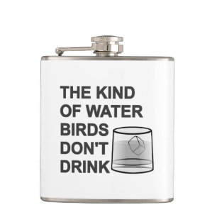 The Kind Of Water Birds Don't Drink Hip Flask