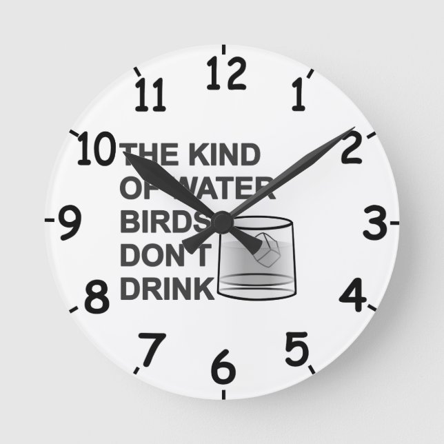 The Kind Of Water Birds Don't Drink Round Clock (Front)