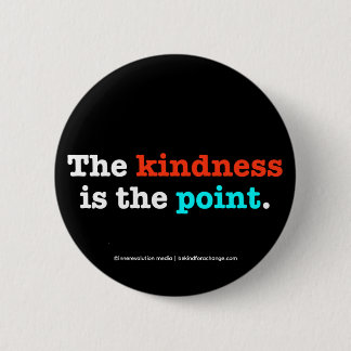The Kindness is the Point  2 Inch Round Button