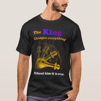 The KIng Changes everything. Chess T-Shirt