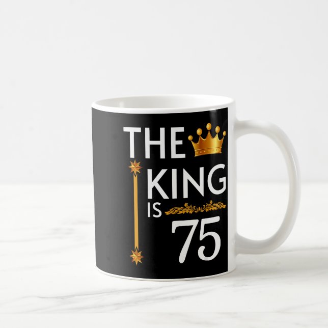 The King Is 75 Funny Crown 75th Birthday Party The Coffee Mug (Right)