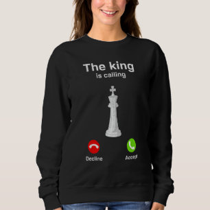 The King Is Calling Chess Checkmate Gambit Queen Sweatshirt