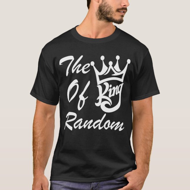 The King Of Random Gaming Funny Gift For Gamers fr T-Shirt (Front)