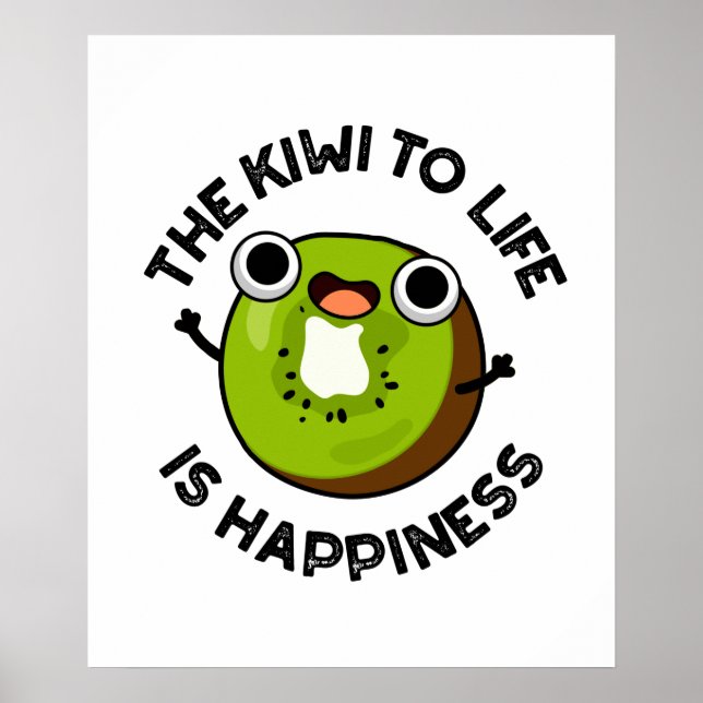 The Kiwi To Life Is Happiness Funny Fruit Pun  Poster (Front)