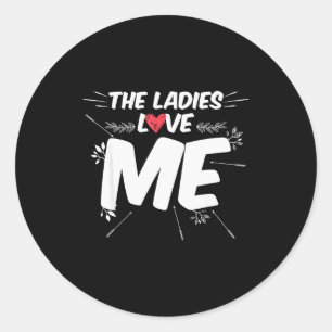 The Ladies Love Me Men Valentines Day 14th Februar Classic Round Sticker