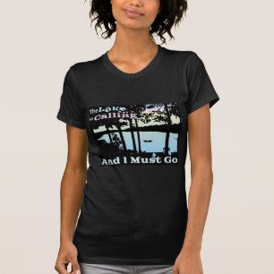 The Lake is Calling and I Must Go T-Shirt
