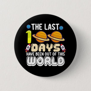 The Last 100 Days Have Been Out of This World 2 Inch Round Button