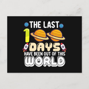 The Last 100 Days Have Been Out of This World Postcard