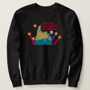 The Last and the Best Canadians Sweatshirt