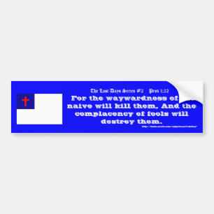 The Last Days Series #2 Proverbs 1:32 ; version II Bumper Sticker