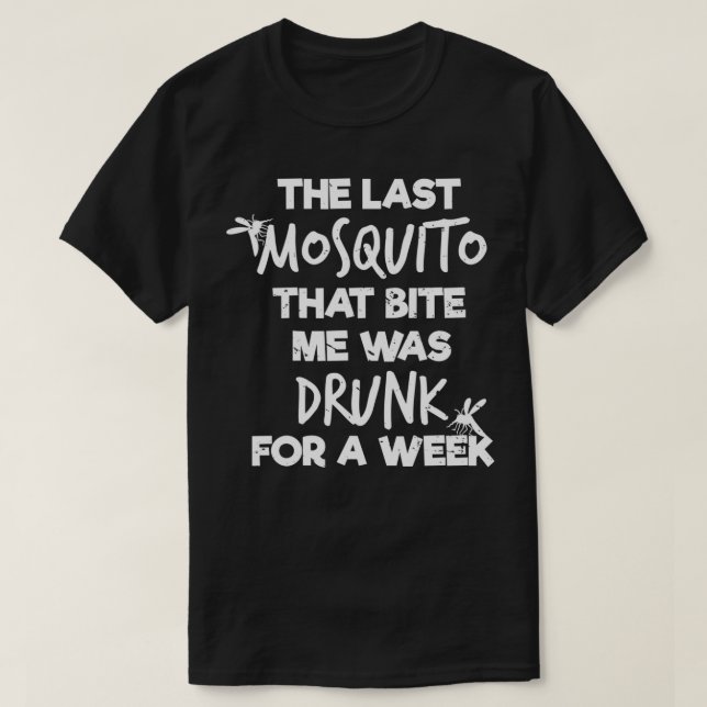The Last Mosquito That Bite Me Was Drunk For A Wee T-Shirt (Design Front)