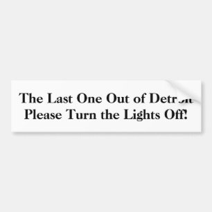 The Last One Out of Detroit Please Turn Lights Off Bumper Sticker