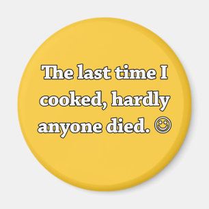 The Last Time I Cooked, Hardly Anyone Died Magnet