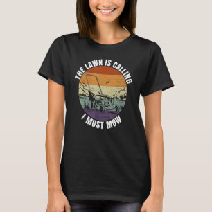 The Lawn Is Calling I Must Mow Pun For A Lawn Ca T-Shirt