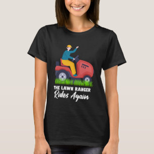The Lawn Ranger Rides Again Fathers Day Mowing Law T-Shirt