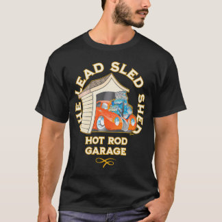 The Lead Sled Shed Car Hot Rod Garage Cartoon T-Shirt