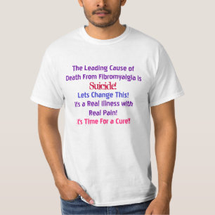 The Leading Cause ofDeath From Fibromyalgia is,... T-Shirt
